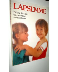 käytetty kirja Lapsemme - Tärkeät ikävuodet kolmivuotiaasta murrosikäiseksi