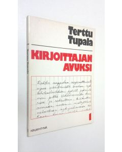 Kirjailijan Terttu Tupala käytetty kirja Kirjoittajan avuksi 1, Neljän jakson kirjoitusohjelma lukioastetta varten