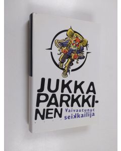 Kirjailijan Jukka Parkkinen käytetty kirja Vaivautunut seikkailija (ERINOMAINEN)