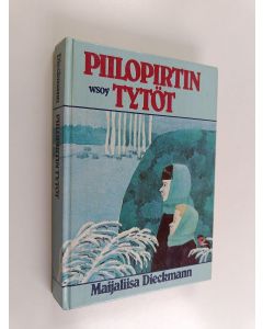 Kirjailijan Maijaliisa Dieckmann käytetty kirja Piilopirtin tytöt