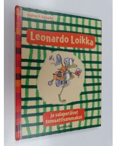 Kirjailijan Andreas H. Schmachtl käytetty kirja Leonardo Loikka ja salaperäiset tomaattisammakot