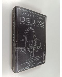 Kirjailijan Dana Thomas käytetty kirja Deluxe : how luxury lost its lustre