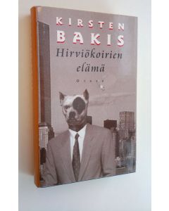 Kirjailijan Kirsten Bakis käytetty kirja Hirviökoirien elämä