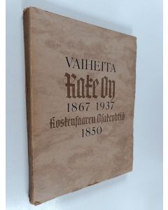 Kirjailijan Armas Salojoki käytetty kirja Vaiheita : Rake Oy 1867 - 1937, Koskensaaren Osakeyhtiö 1850