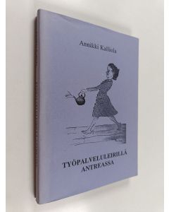 Kirjailijan Annikki Kalliola käytetty kirja Työpalveluleirillä Antreassa