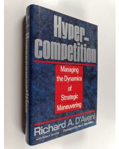 Kirjailijan Richard A. D'Aveni käytetty kirja Hypercompetition : managing the dynamics of strategic maneuvering