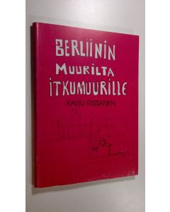 Kirjailijan Kaisu Rissanen käytetty kirja Berliinin muurilta itkumuurille