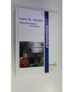 Kirjailijan Lars R. Holsti käytetty kirja Hajasäteilyä