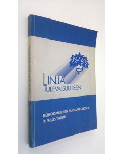Tekijän Hannu Salokorpi  käytetty kirja Linja tulevaisuuteen : Kokoomuksen puoluekokous 7.-9.6.85 Turku