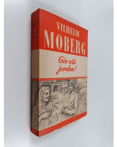 Kirjailijan Vilhelm Moberg käytetty kirja Giv oss jorden!