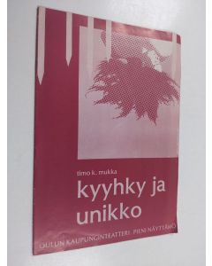 Kirjailijan Timo K. Mukka käytetty teos Kyyhky ja unikko : Oulun kaupunginteatteri pieni näyttämö