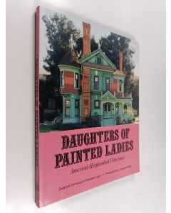 Kirjailijan Michael Larsen & Elizabeth Pomada käytetty kirja Daughters of Painted Ladies - America's Resplendent Victorians