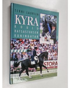 Kirjailijan Terhi Laurila käytetty kirja Kyra : kouluratsastuksen kuningatar