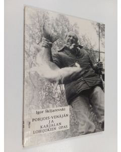 Kirjailijan Igor Skljarevski käytetty kirja Pohjois-Venäjän ja Karjalan lohijokien opas