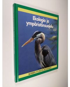 Tekijän Lionel Bender  käytetty kirja Kodin uusi eläinkirja : Ekologia ja ympäristönsuojelu
