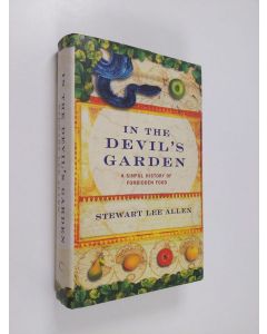 Kirjailijan Stewart Lee Allen käytetty kirja In the Devil's Garden - A Sinful History of Forbidden Food