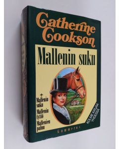 Kirjailijan Catherine Cookson käytetty kirja Mallenin suku ; Mallenin tyttö ; Mallenien paluu