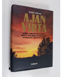 Kirjailijan Kahlil Gibran käytetty kirja Ajan virta : Kahlil Gibranin mietelmistä koottu päiväkirja ja matkaopas syvällisten ajatusten pariin