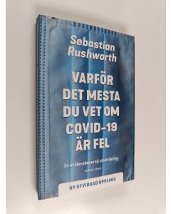 Kirjailijan Sebastian Rushworth käytetty kirja Varför det mesta du vet om covid-19 är fel