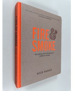 Kirjailijan Rich Harris käytetty kirja Fire and Smoke: Get Grilling with 120 Delicious Barbecue Recipes
