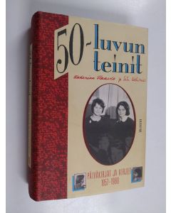 Kirjailijan Satu Koskimies & Katarina Haavio käytetty kirja 50-luvun teinit : päiväkirjat ja kirjeet 1957-1960