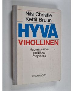Kirjailijan Kettil Bruun & Nils Christie käytetty kirja Hyvä vihollinen : Huumausainepolitiikka Pohjolassa