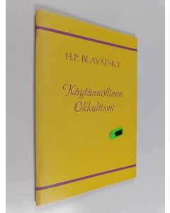Kirjailijan Helena Petrovn Blavatsky käytetty teos Käytännöllinen okkultismi
