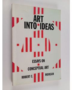 Kirjailijan Robert C. Morgan käytetty kirja Art into ideas : essays on conceptual art