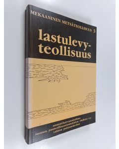Tekijän Risto Juvonen  käytetty kirja Mekaaninen metsäteollisuus 3, Lastulevyteollisuus