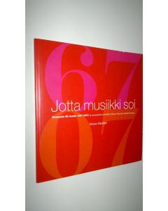 Kirjailijan Heimo Hatakka käytetty kirja Jotta musiikki soi : Gramexin 40 vuotta 1967-2007 ja suomalaista musiikkia Mooses Putrosta Samuli Putroon