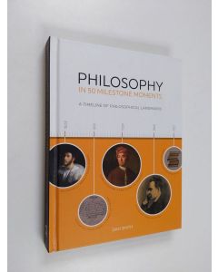 Kirjailijan Daniel Smith käytetty kirja Philosophy in 50 Milestone Moments - A Timeline of Philosophical Landmarks