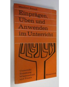 Kirjailijan Manfred Bönsch käytetty kirja Einprägen Uben und Anwenden im Unterricht : Beträge zu Seminar und Lehrerfortbildung