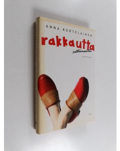 Kirjailijan Anna Kortelainen käytetty kirja Rakkautta sattumalta : kirjoituksia