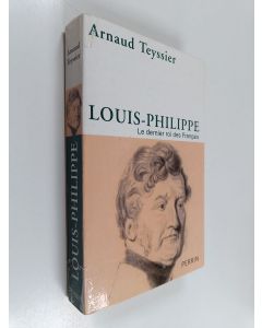 Kirjailijan Arnaud Teyssier käytetty kirja Louis-Philippe - le dernier roi des Français