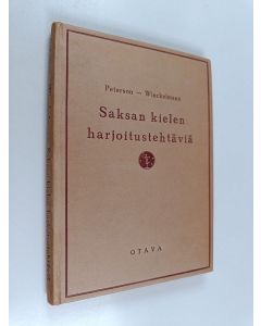 Kirjailijan Elly Peterson käytetty kirja Saksan kielen harjoitustehtäviä ja vuosien 1922-1944 ylioppilastehtävät