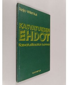 Kirjailijan Reijo Wilenius käytetty kirja Kasvatuksen ehdot : Kasvatusfilosofian luonnos