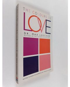 Kirjailijan Max Lüscher käytetty kirja The Colours of Love - Getting to Know Your Romantic Self Through Colours