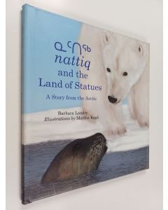 Kirjailijan Barbara Landry käytetty kirja Nattiq and the land of statues : a story from the Arctic