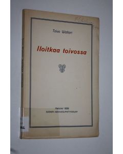 Kirjailijan Toivo Waltari käytetty kirja Iloitkaa toivossa