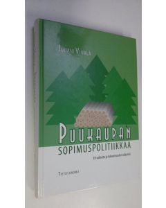 Kirjailijan Juhani Viitala käytetty kirja Puukaupan sopimuspolitiikkaa : eri vaiheita ja tulevaisuuden näkymiä