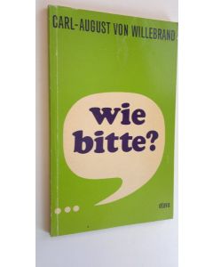 Kirjailijan C.-A. von Willebrand käytetty kirja Wie bitte ? - Lebendes Deutsch in Beispielen, Modellen und vielen praktischen Ubungen