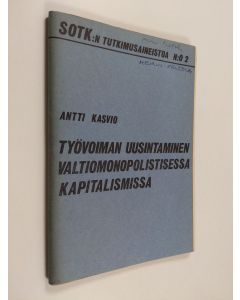 Kirjailijan Antti Kasvio käytetty teos Työvoiman uusintaminen valtiomonopolistisessa kapitalismissa