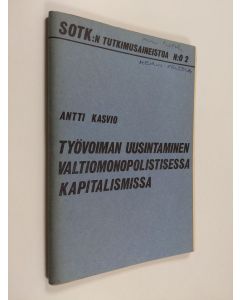 Kirjailijan Antti Kasvio käytetty teos Työvoiman uusintaminen valtiomonopolistisessa kapitalismissa