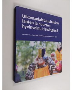 Kirjailijan Hanna Ahtiainen käytetty kirja Ulkomaalaistaustaisten lasten ja nuorten hyvinvointi Helsingissä