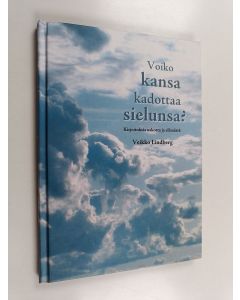 Kirjailijan Veikko Lindberg käytetty kirja Voiko kansa kadottaa sielunsa? - Kirjoituksia uskosta ja elämästä