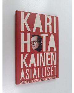 Kirjailijan Kari Hotakainen käytetty kirja Asialliset : aforismeja Hotakaisen tuotannosta