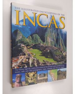 Kirjailijan David M. Jones käytetty kirja The illustrated encyclopedia of the Incas : the history, legends, myths and culture of the ancient native peoples of the Andes, with over 500 photographs, maps, artworks and fine art images