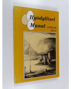 Kirjailijan Anselmi Kela käytetty kirja Hyödylliset munat