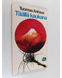 Kirjailijan Tuomas Anhava käytetty kirja Täällä kaukana : kolmas valikoima japanilaisia tankoja