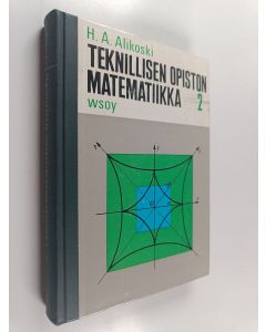 Kirjailijan H. A. Alikoski käytetty kirja Teknillisen opiston matematiikka 2 : Differentiaali- ja integraalilaskenta